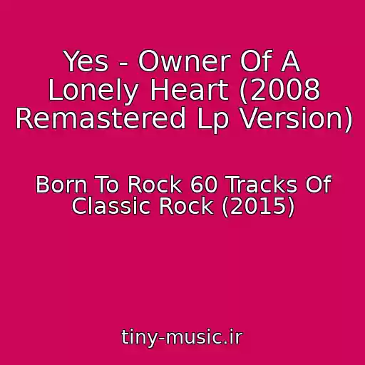 کاور آهنگ Yes - Owner Of A Lonely Heart (2008 Remastered Lp Version) از Born To Rock 60 Tracks Of Classic Rock (2015)
