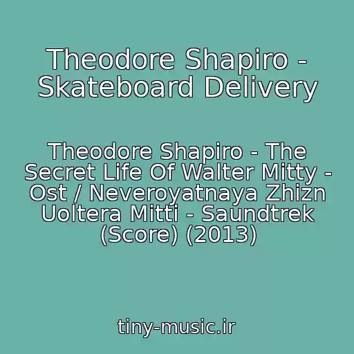 کاور آهنگ Theodore Shapiro - Skateboard Delivery از Theodore Shapiro - The Secret Life Of Walter Mitty - Ost / Neveroyatnaya Zhizn Uoltera Mitti - Saundtrek (Score) (2013)