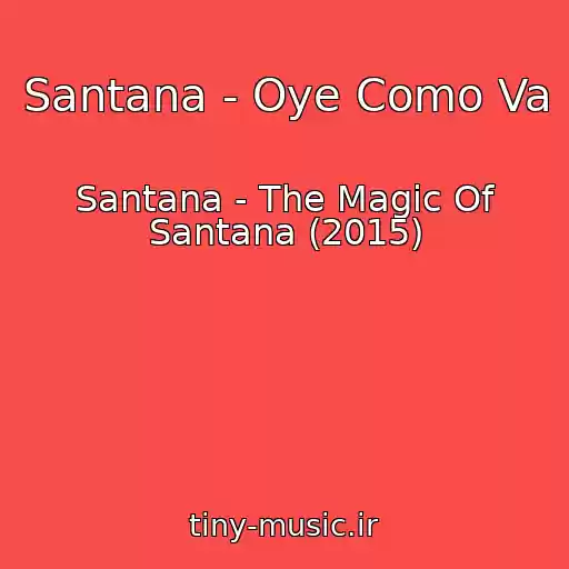 کاور آهنگ Santana - Oye Como Va از Santana - The Magic Of Santana (2015)