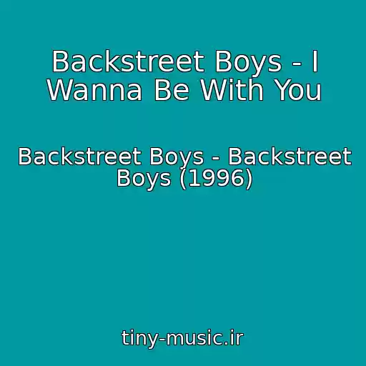 کاور آهنگ Backstreet Boys - I Wanna Be With You از Backstreet Boys - Backstreet Boys (1996)