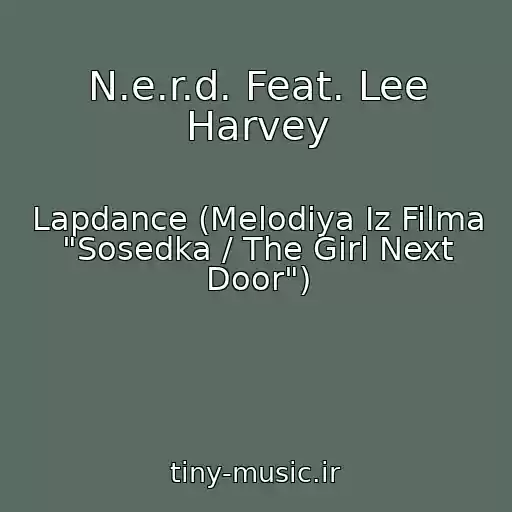 کاور آهنگ N.e.r.d. Feat. Lee Harvey از Lapdance (Melodiya Iz Filma "Sosedka / The Girl Next Door")