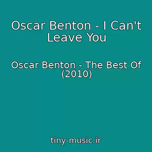 کاور آهنگ Oscar Benton - I Can't Leave You از Oscar Benton - The Best Of (2010)