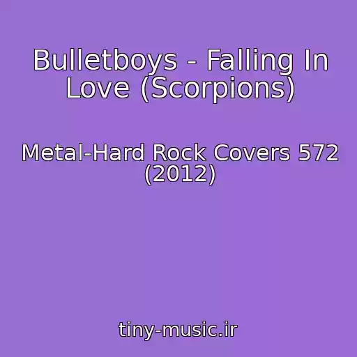کاور آهنگ Bulletboys - Falling In Love (Scorpions) از Metal-Hard Rock Covers 572 (2012)