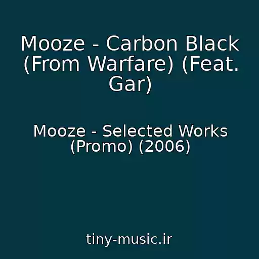 کاور آهنگ Mooze - Carbon Black (From Warfare) (Feat. Gar) از Mooze - Selected Works (Promo) (2006)