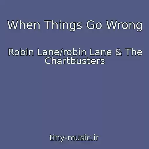 کاور آهنگ When Things Go Wrong از Robin Lane/robin Lane & The Chartbusters