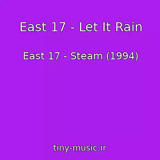 کاور آهنگ East 17 - Let It Rain از East 17 - Steam (1994)