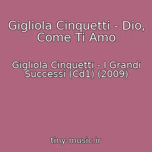 کاور آهنگ Gigliola Cinquetti - Dio, Come Ti Amo از Gigliola Cinquetti - I Grandi Successi (Cd1) (2009)