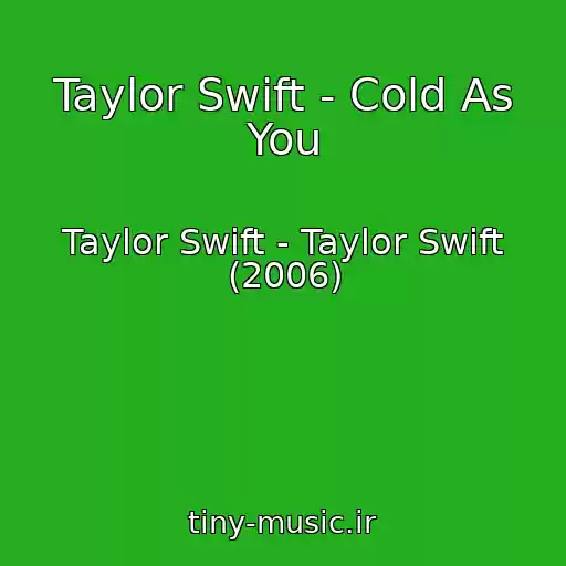 کاور آهنگ Taylor Swift - Cold As You از Taylor Swift - Taylor Swift (2006)