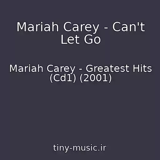 کاور آهنگ Mariah Carey - Can't Let Go از Mariah Carey - Greatest Hits (Cd1) (2001)