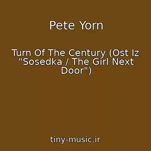 کاور آهنگ Pete Yorn از Turn Of The Century (Ost Iz "Sosedka / The Girl Next Door")