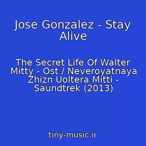 کاور آهنگ Jose Gonzalez - Stay Alive از The Secret Life Of Walter Mitty - Ost / Neveroyatnaya Zhizn Uoltera Mitti - Saundtrek (2013)