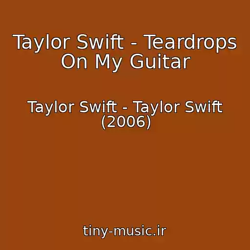 کاور آهنگ Taylor Swift - Teardrops On My Guitar از Taylor Swift - Taylor Swift (2006)