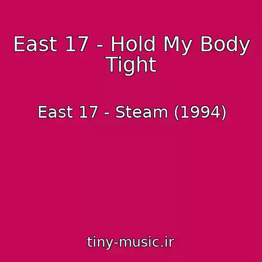 کاور آهنگ East 17 - Hold My Body Tight از East 17 - Steam (1994)