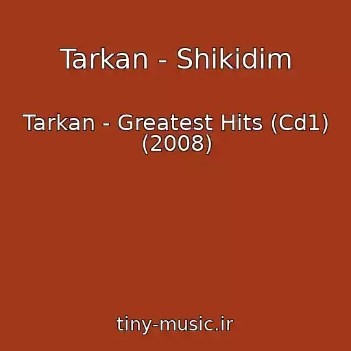کاور آهنگ Tarkan - Shikidim از Tarkan - Greatest Hits (Cd1) (2008)