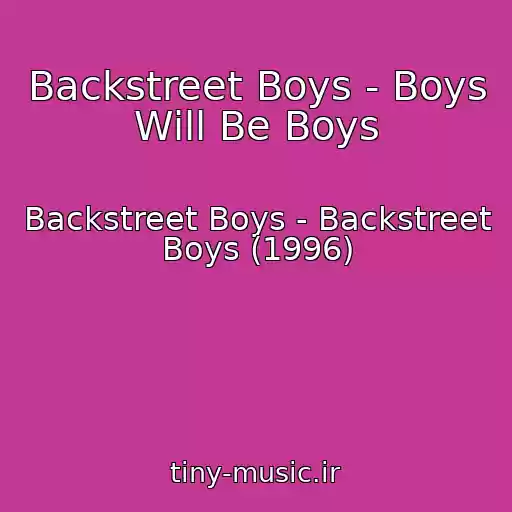 کاور آهنگ Backstreet Boys - Boys Will Be Boys از Backstreet Boys - Backstreet Boys (1996)
