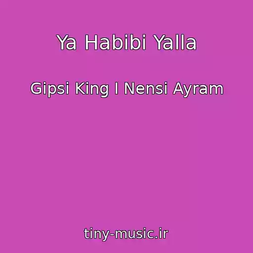 کاور آهنگ Ya Habibi Yalla از Gipsi King I Nensi Ayram