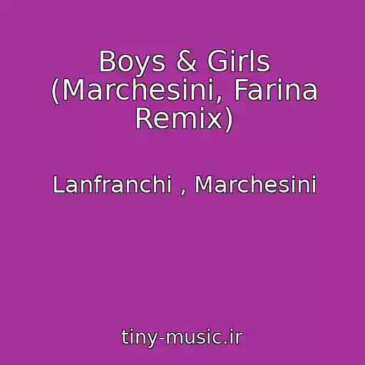 کاور آهنگ Boys & Girls (Marchesini, Farina Remix) از Lanfranchi , Marchesini