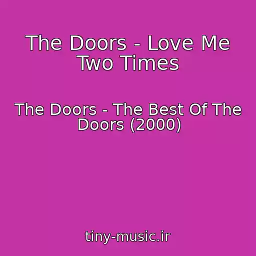 کاور آهنگ The Doors - Love Me Two Times از The Doors - The Best Of The Doors (2000)