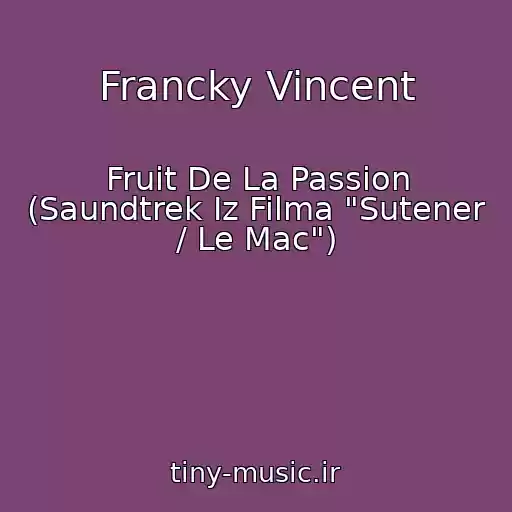 کاور آهنگ Francky Vincent از Fruit De La Passion (Saundtrek Iz Filma "Sutener / Le Mac")