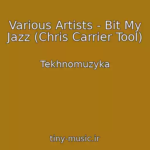 کاور آهنگ Various Artists - Bit My Jazz (Chris Carrier Tool) از Tekhnomuzyka