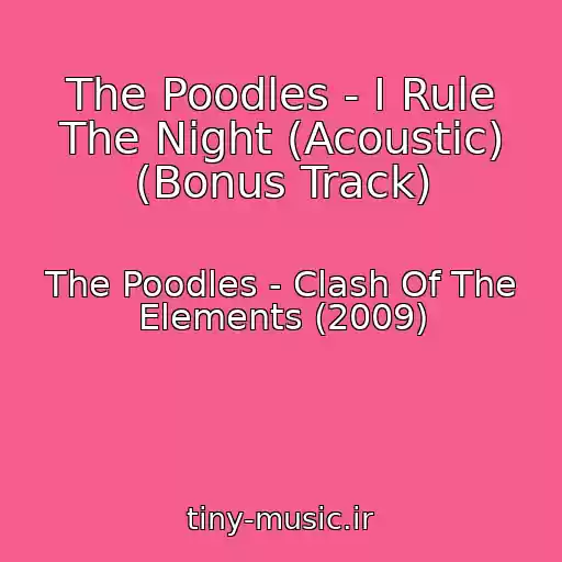 کاور آهنگ The Poodles - I Rule The Night (Acoustic) (Bonus Track) از The Poodles - Clash Of The Elements (2009)