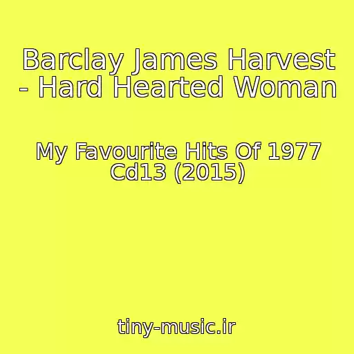 کاور آهنگ Barclay James Harvest - Hard Hearted Woman از My Favourite Hits Of 1977 Cd13 (2015)
