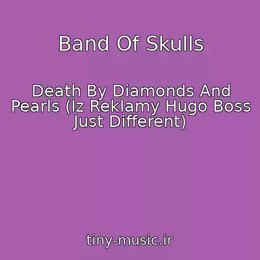 کاور آهنگ Band Of Skulls از Death By Diamonds And Pearls (Iz Reklamy Hugo Boss Just Different)