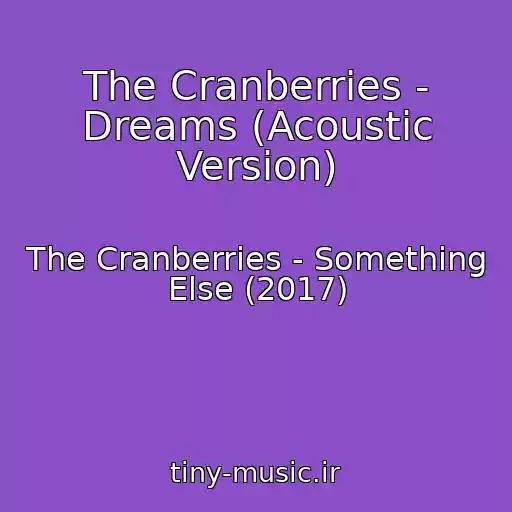 کاور آهنگ The Cranberries - Dreams (Acoustic Version) از The Cranberries - Something Else (2017)