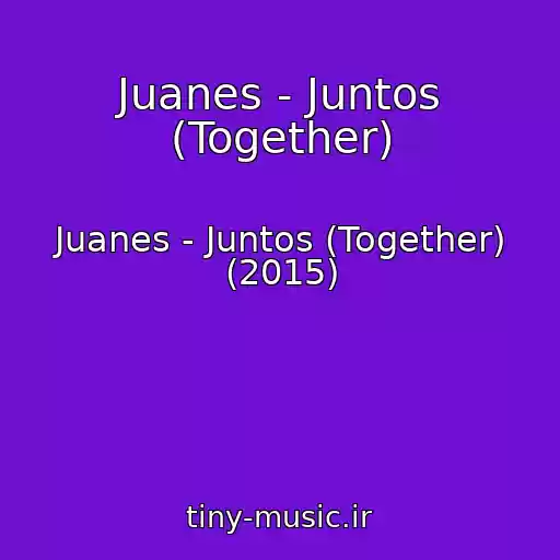 کاور آهنگ Juanes - Juntos (Together) از Juanes - Juntos (Together) (2015)