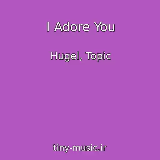 کاور آهنگ I Adore You از Hugel, Topic