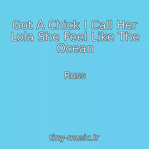 کاور آهنگ Got A Chick I Call Her Lola She Feel Like The Ocean از Russ