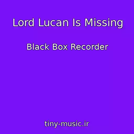 کاور آهنگ Lord Lucan Is Missing از Black Box Recorder