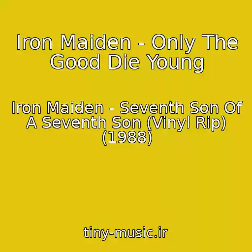 کاور آهنگ Iron Maiden - Only The Good Die Young از Iron Maiden - Seventh Son Of A Seventh Son (Vinyl Rip) (1988)