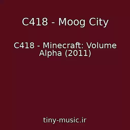 کاور آهنگ C418 - Moog City از C418 - Minecraft: Volume Alpha (2011)