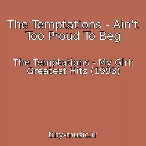 کاور آهنگ The Temptations - Ain't Too Proud To Beg از The Temptations - My Girl: Greatest Hits (1993)