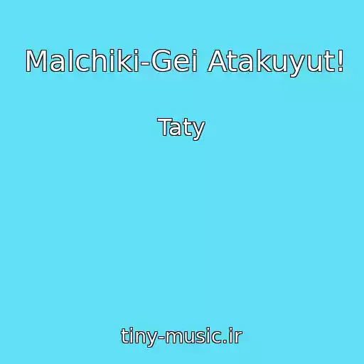 کاور آهنگ Malchiki-Gei Atakuyut! از Taty