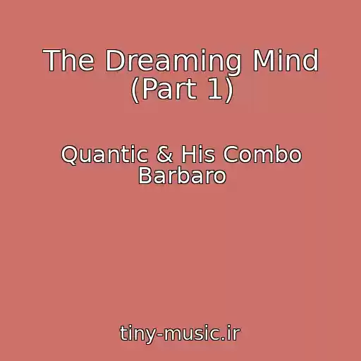 کاور آهنگ The Dreaming Mind (Part 1) از Quantic & His Combo Barbaro