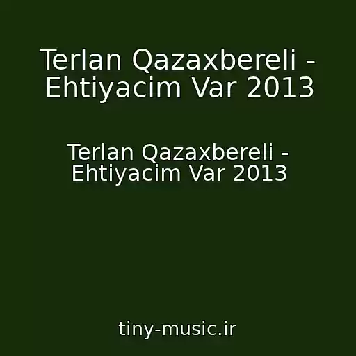 کاور آهنگ Terlan Qazaxbereli - Ehtiyacim Var 2013 از Terlan Qazaxbereli - Ehtiyacim Var 2013