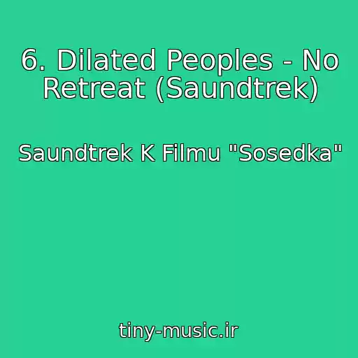 کاور آهنگ 6. Dilated Peoples - No Retreat (Saundtrek) از Saundtrek K Filmu "Sosedka"