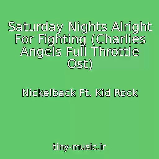 کاور آهنگ Saturday Nights Alright For Fighting (Charlies Angels Full Throttle Ost) از Nickelback Ft. Kid Rock