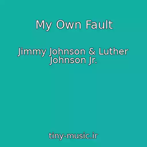 کاور آهنگ My Own Fault از Jimmy Johnson & Luther Johnson Jr.
