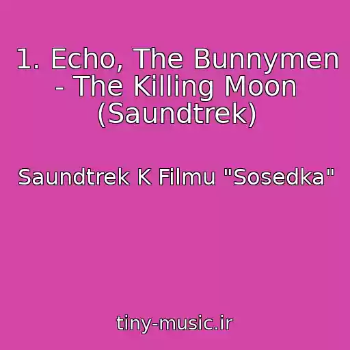 کاور آهنگ 1. Echo, The Bunnymen - The Killing Moon (Saundtrek) از Saundtrek K Filmu "Sosedka"