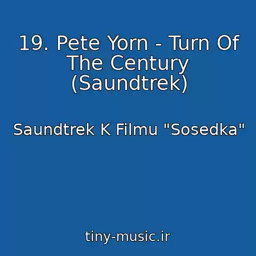 کاور آهنگ 19. Pete Yorn - Turn Of The Century (Saundtrek) از Saundtrek K Filmu "Sosedka"