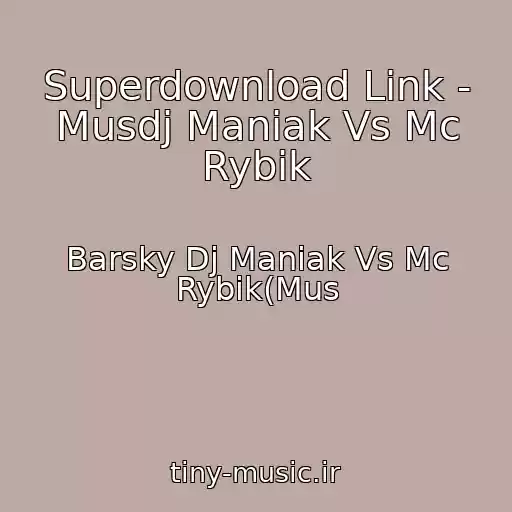 کاور آهنگ Superdownload Link - Musdj Maniak Vs Mc Rybik از Barsky Dj Maniak Vs Mc Rybik(Mus