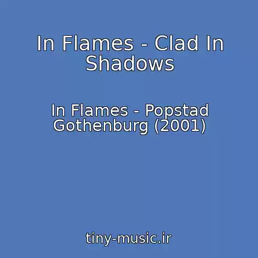 کاور آهنگ In Flames - Clad In Shadows از In Flames - Popstad Gothenburg (2001)
