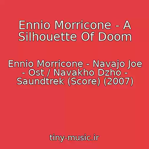 کاور آهنگ Ennio Morricone - A Silhouette Of Doom از Ennio Morricone - Navajo Joe - Ost / Navakho Dzho - Saundtrek (Score) (2007)