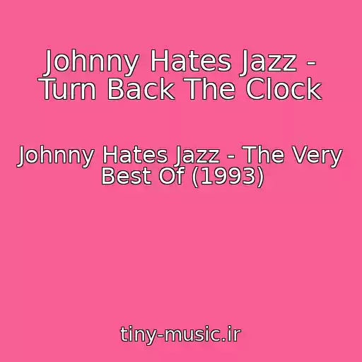 کاور آهنگ Johnny Hates Jazz - Turn Back The Clock از Johnny Hates Jazz - The Very Best Of (1993)