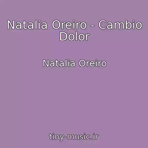 کاور آهنگ Natalia Oreiro - Cambio Dolor از Natalia Oreiro