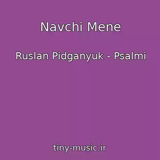 کاور آهنگ Navchi Mene از Ruslan Pіdganyuk - Psalmi