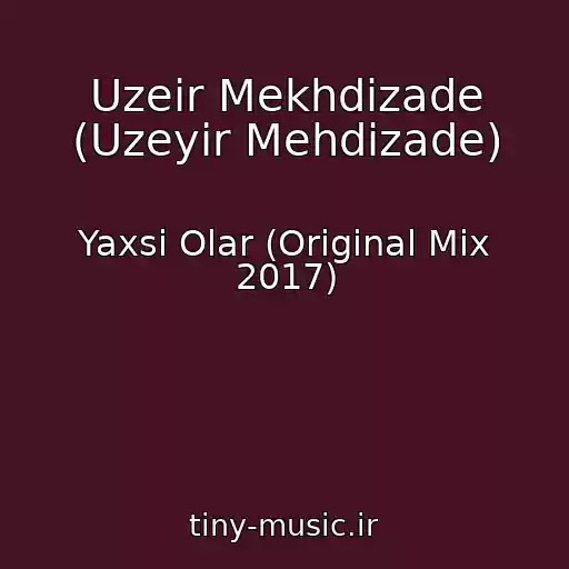 کاور آهنگ Uzeir Mekhdizade (Uzeyir Mehdizade) از Yaxsi Olar (Original Mix 2017)
